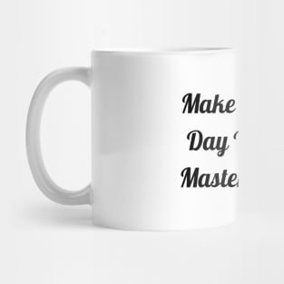 Make Each Day Your Masterpiece Mug